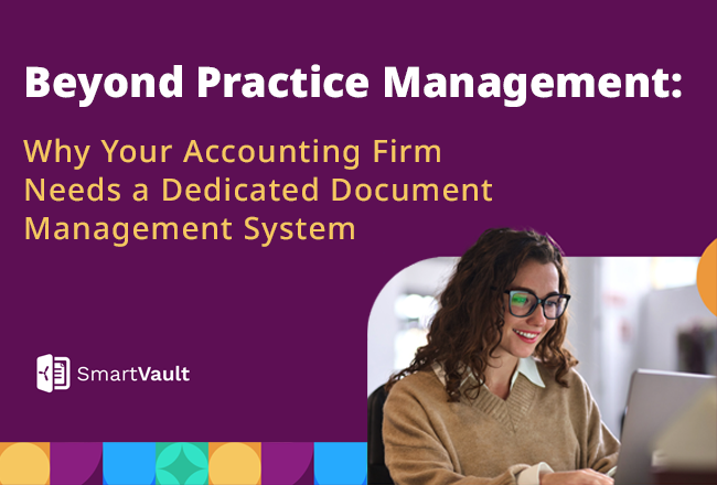 Beyond Practice Management: Why Your Accounting Firm Needs a Dedicated Document Management System